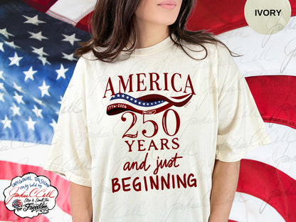 America 250 Years and Just Beginning T-shirt | Patriotic 250th Anniversary Tee