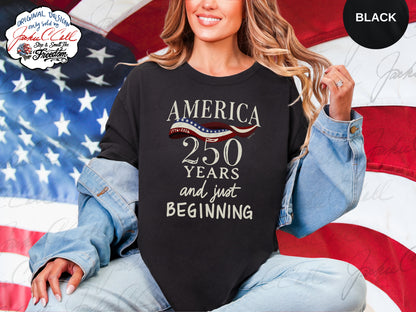 America 250 Years and Just Beginning T-shirt | Patriotic 250th Anniversary Tee