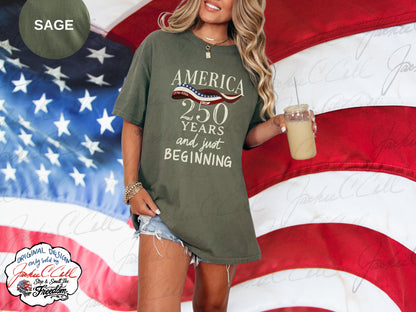 America 250 Years and Just Beginning T-shirt | Patriotic 250th Anniversary Tee