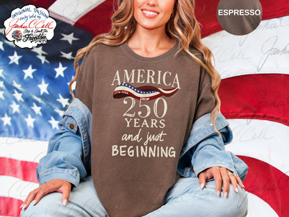 America 250 Years and Just Beginning T-shirt | Patriotic 250th Anniversary Tee