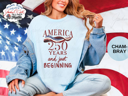 America 250 Years and Just Beginning T-shirt | Patriotic 250th Anniversary Tee