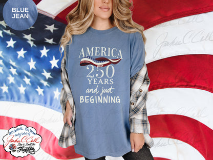 America 250 Years and Just Beginning T-shirt | Patriotic 250th Anniversary Tee
